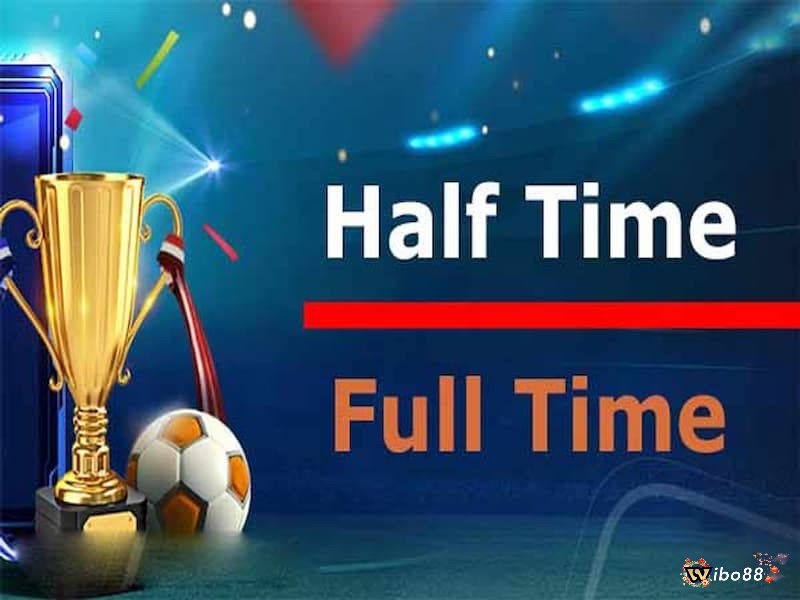 Tìm hiểu thông tin về loại kèo Half Time/Full Time