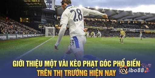 Các loại kèo phạt góc phổ biến hiện nay để anh em tham gia