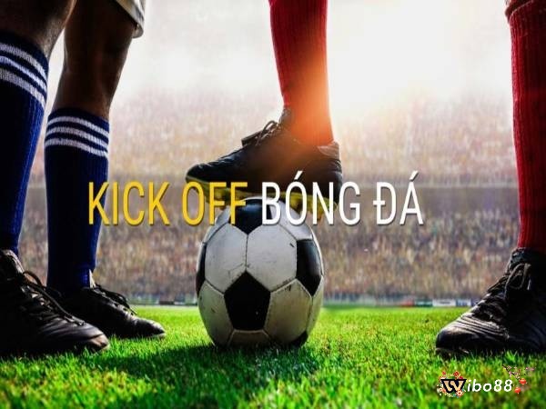 Cùng nhà cái Wibo88 chúng tôi tìm hiểu về kèo Kick Off nhé